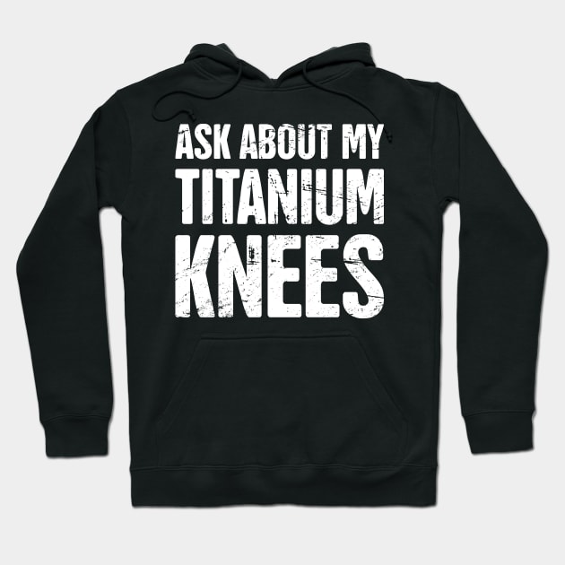 Titanium Knees | Joint Replacement Knee Surgery Hoodie by MeatMan